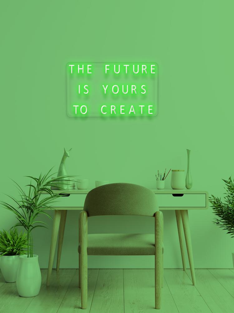 THE FUTURE IS YOURS TO CREATE
