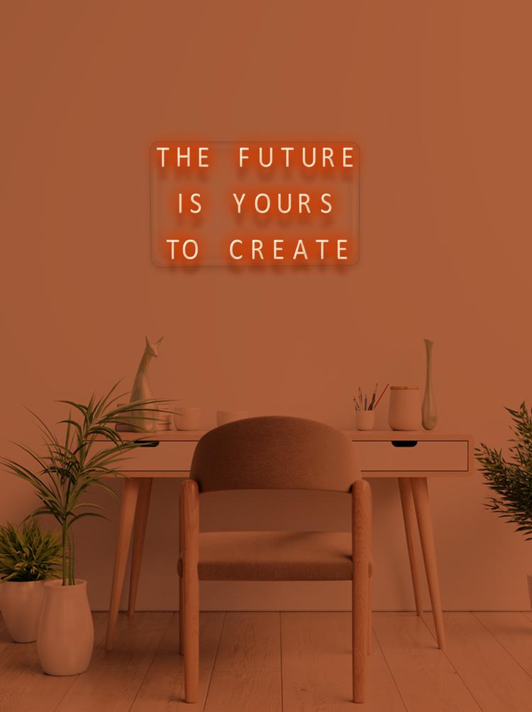 THE FUTURE IS YOURS TO CREATE - NeonFerry