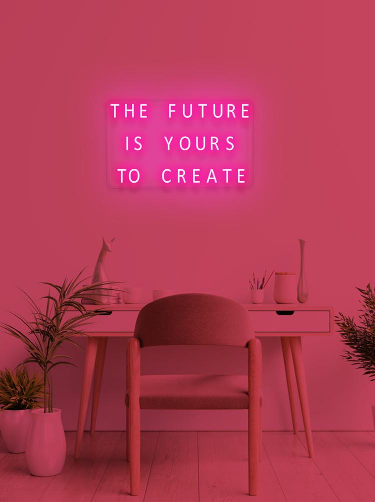 THE FUTURE IS YOURS TO CREATE - NeonFerry