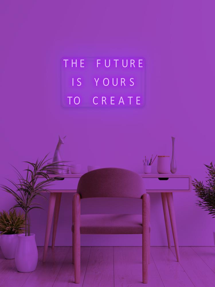 THE FUTURE IS YOURS TO CREATE - NeonFerry