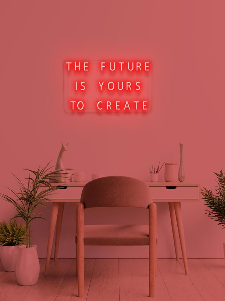 THE FUTURE IS YOURS TO CREATE - NeonFerry