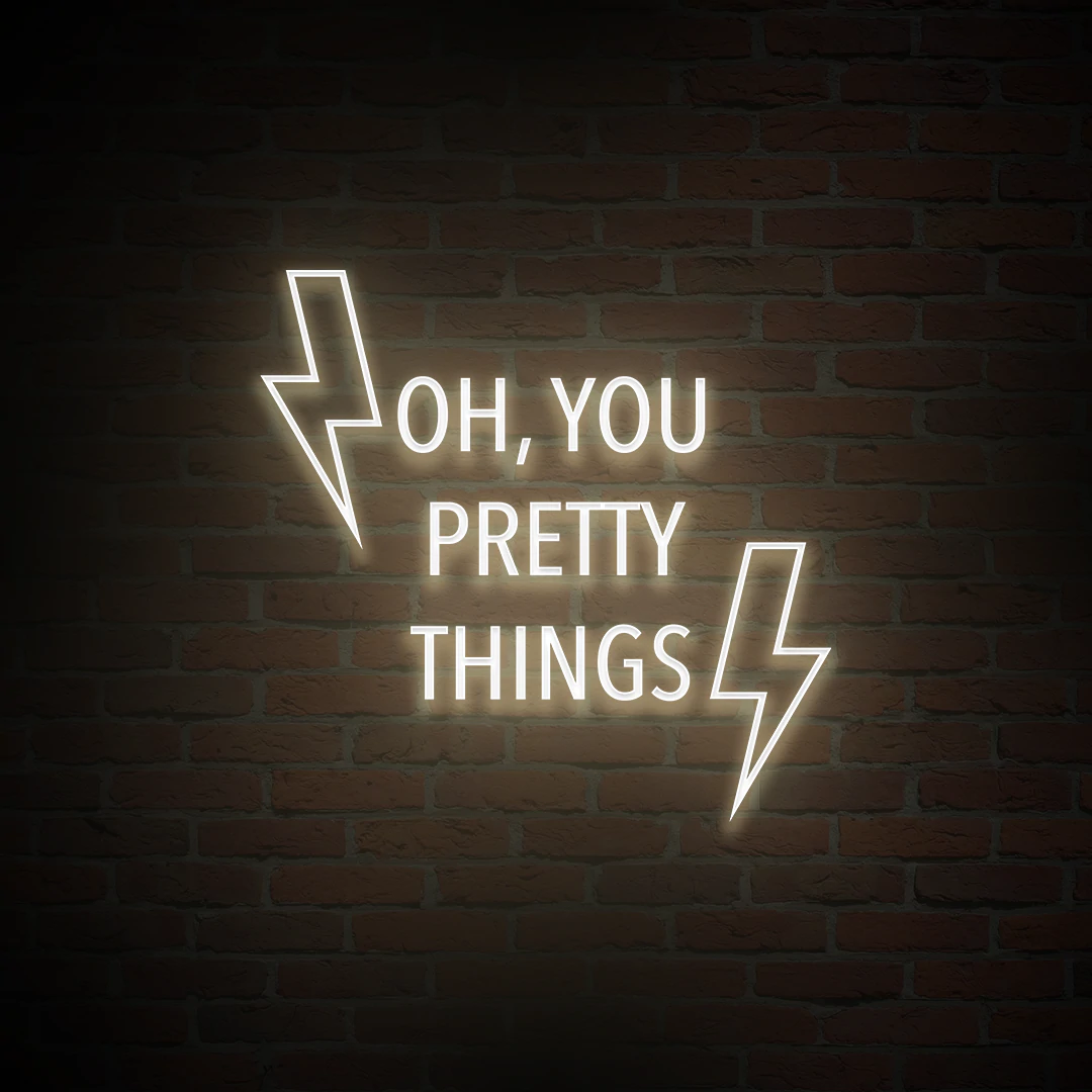 'OH, YOU PRETTY THINGS' NEON SIGN - NeonFerry