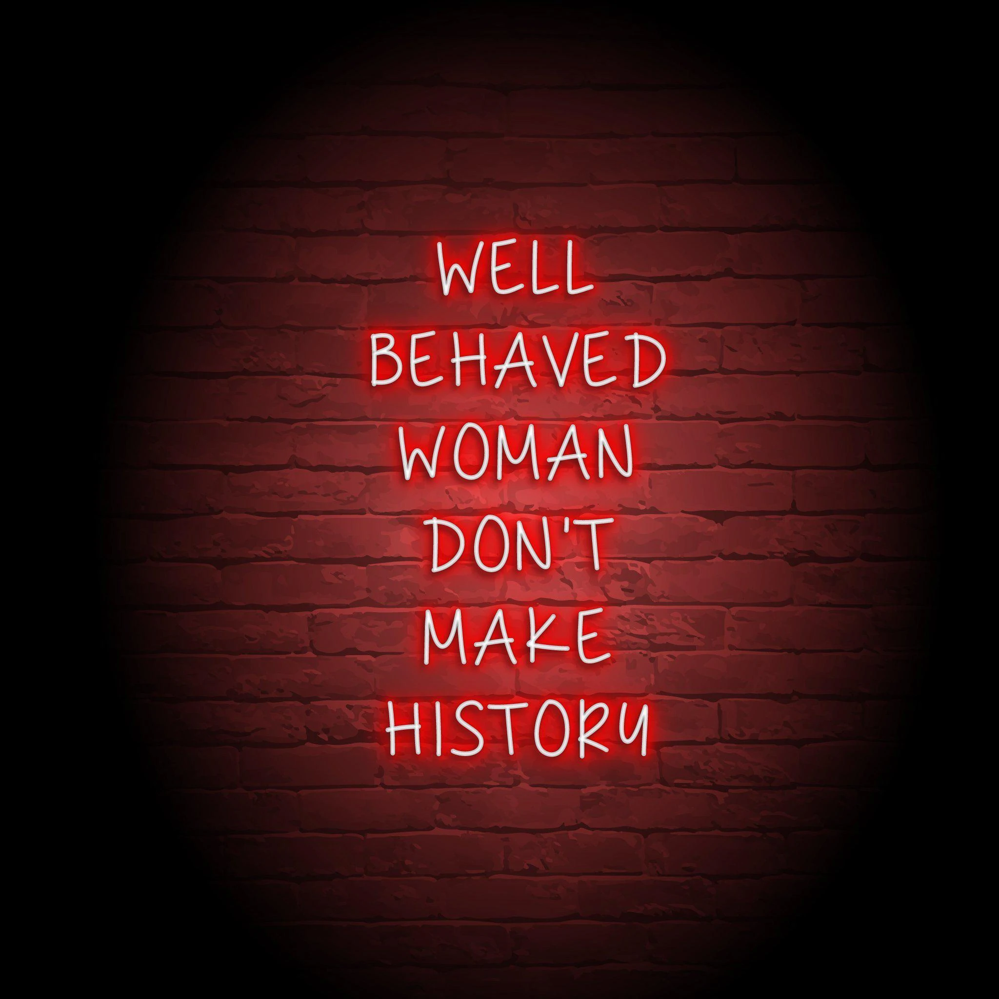 'BEHAVED WOMEN DON'T MAKE HISTORY' NEON SIGN - NeonFerry