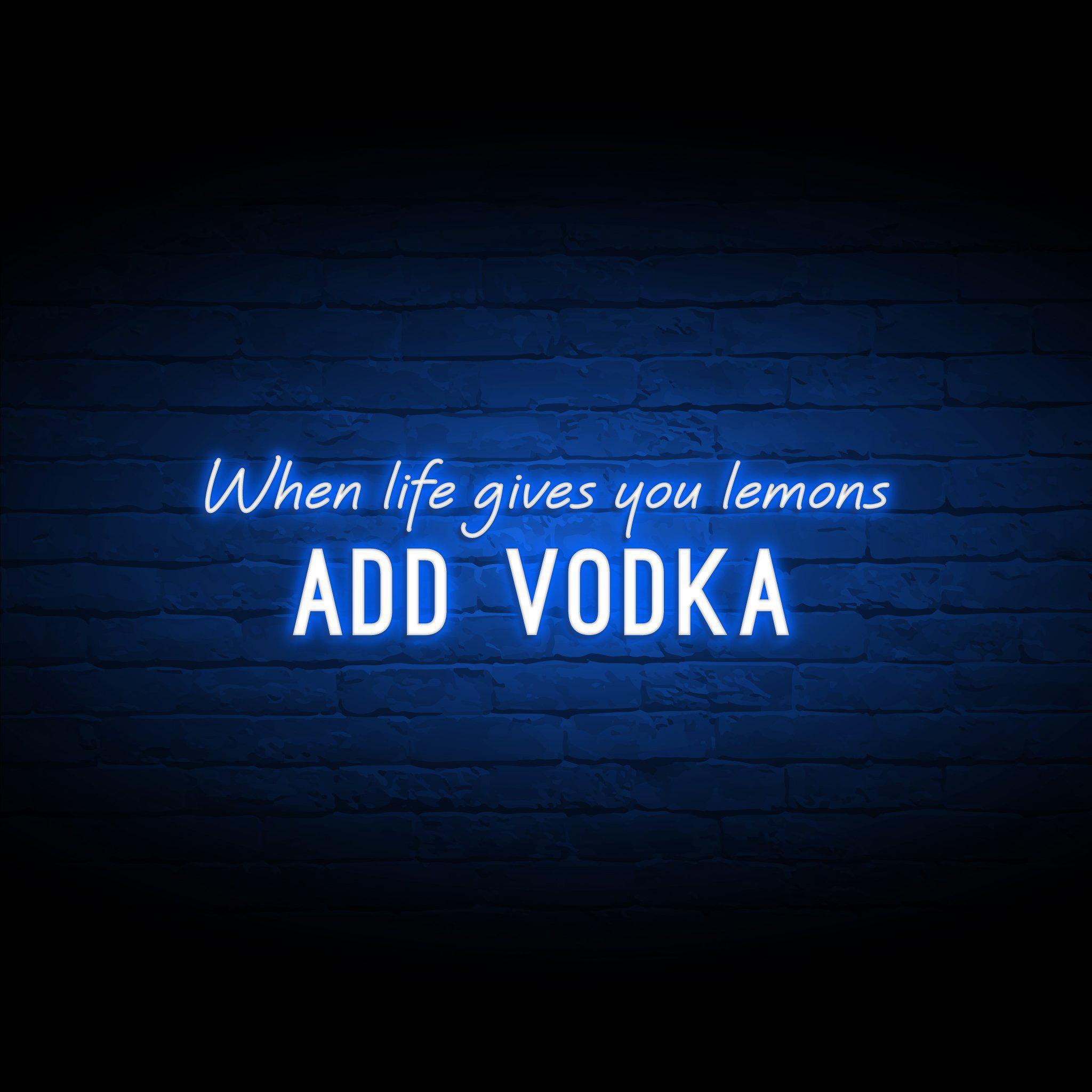'WHEN LIFE GIVES YOU LEMONS, ADD VODKA' NEON SIGN