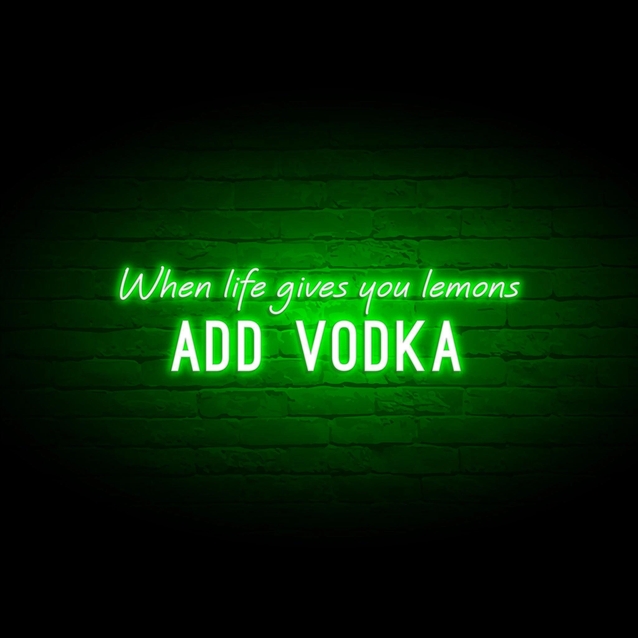 'WHEN LIFE GIVES YOU LEMONS, ADD VODKA' NEON SIGN - NeonFerry