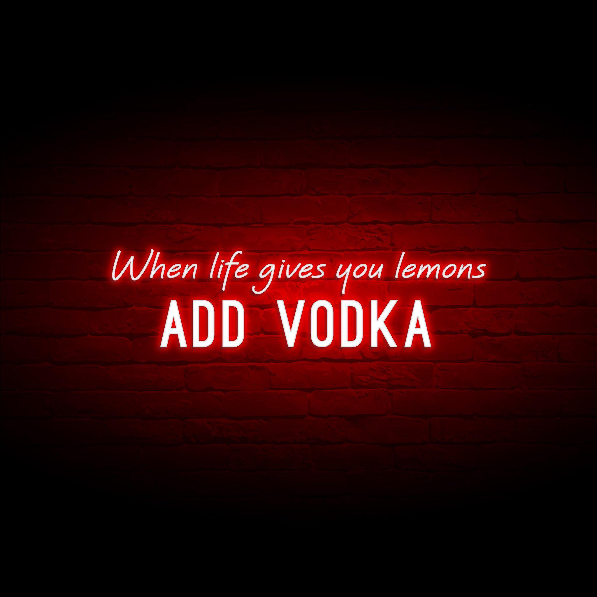 'WHEN LIFE GIVES YOU LEMONS, ADD VODKA' NEON SIGN - NeonFerry