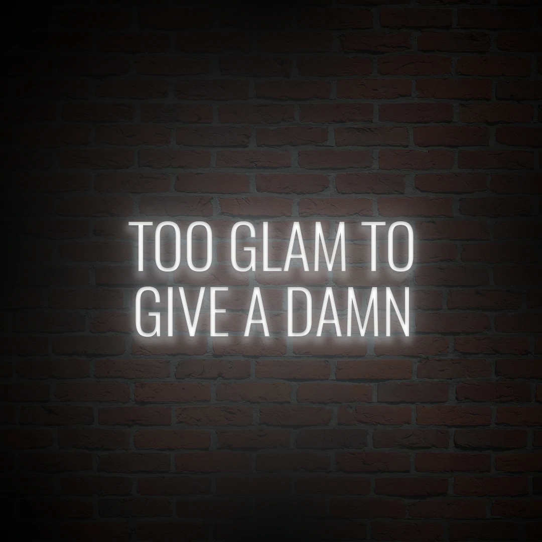 'TOO GLAM TO GIVE A DAMN' NEON SIGN - NeonFerry