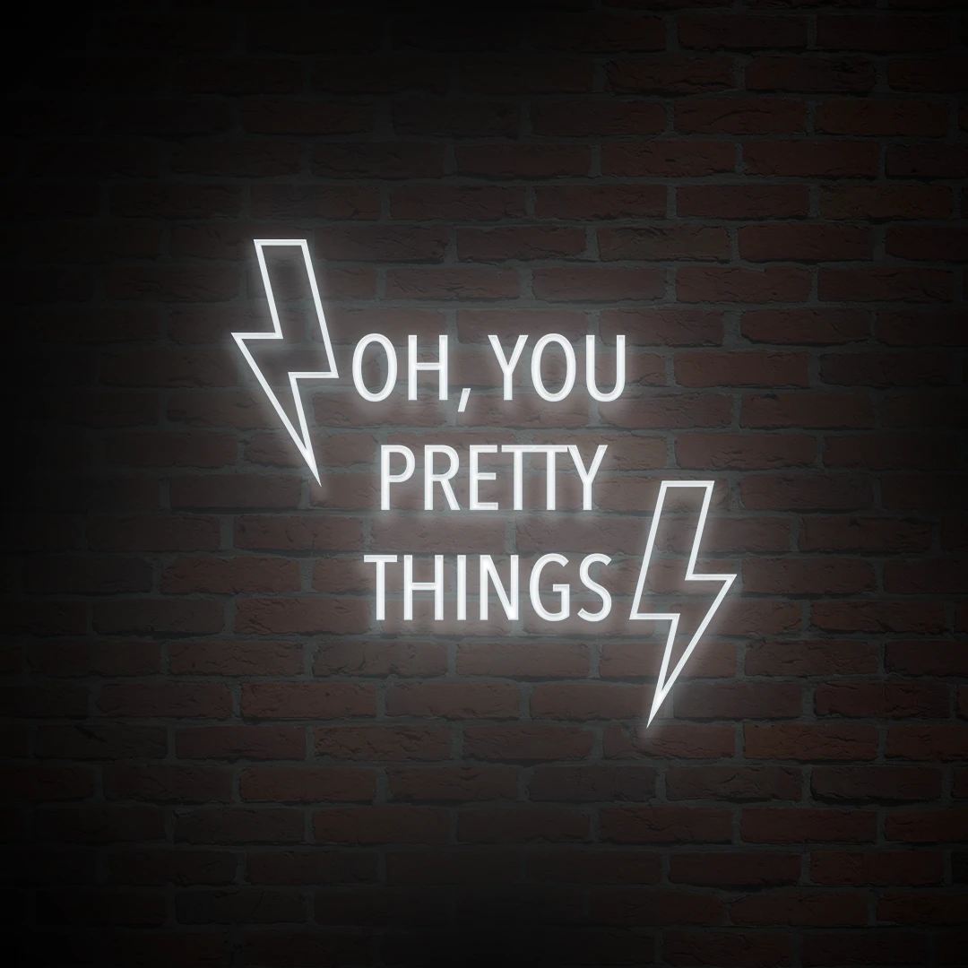 'OH, YOU PRETTY THINGS' NEON SIGN - NeonFerry