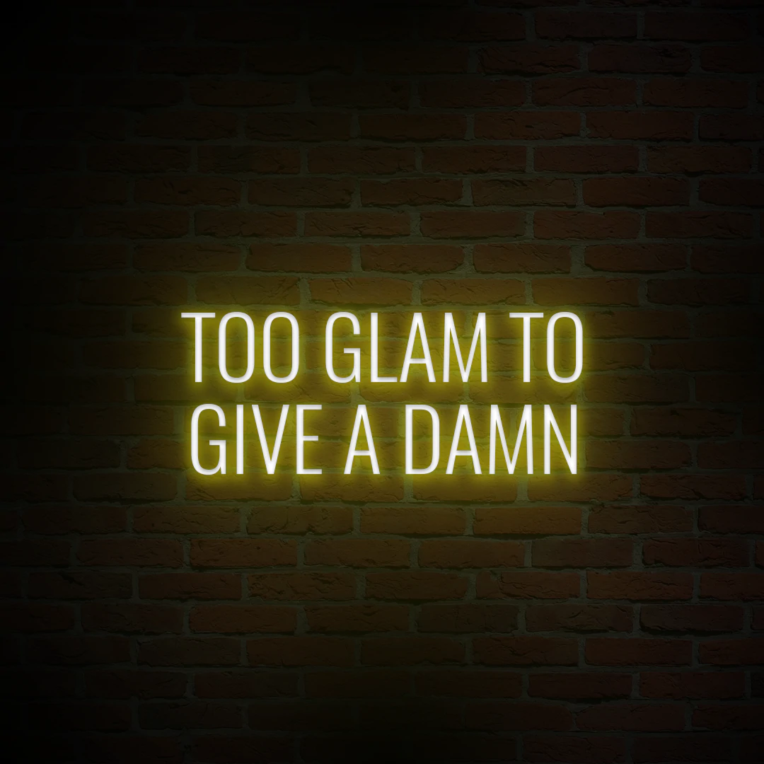 'TOO GLAM TO GIVE A DAMN' NEON SIGN - NeonFerry