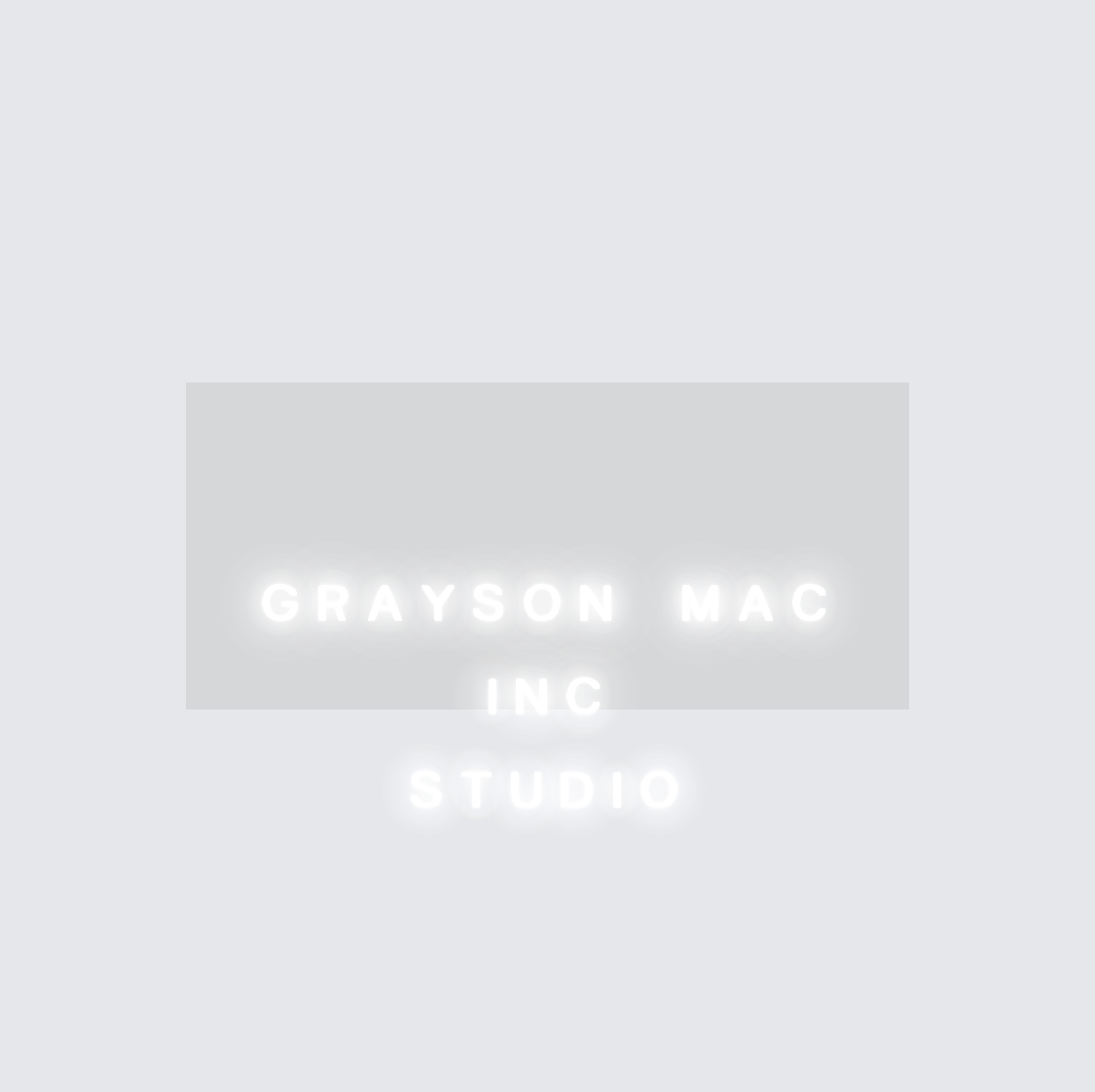 Custom neon sign - GRAYSON MAC INC  
 STUDIO