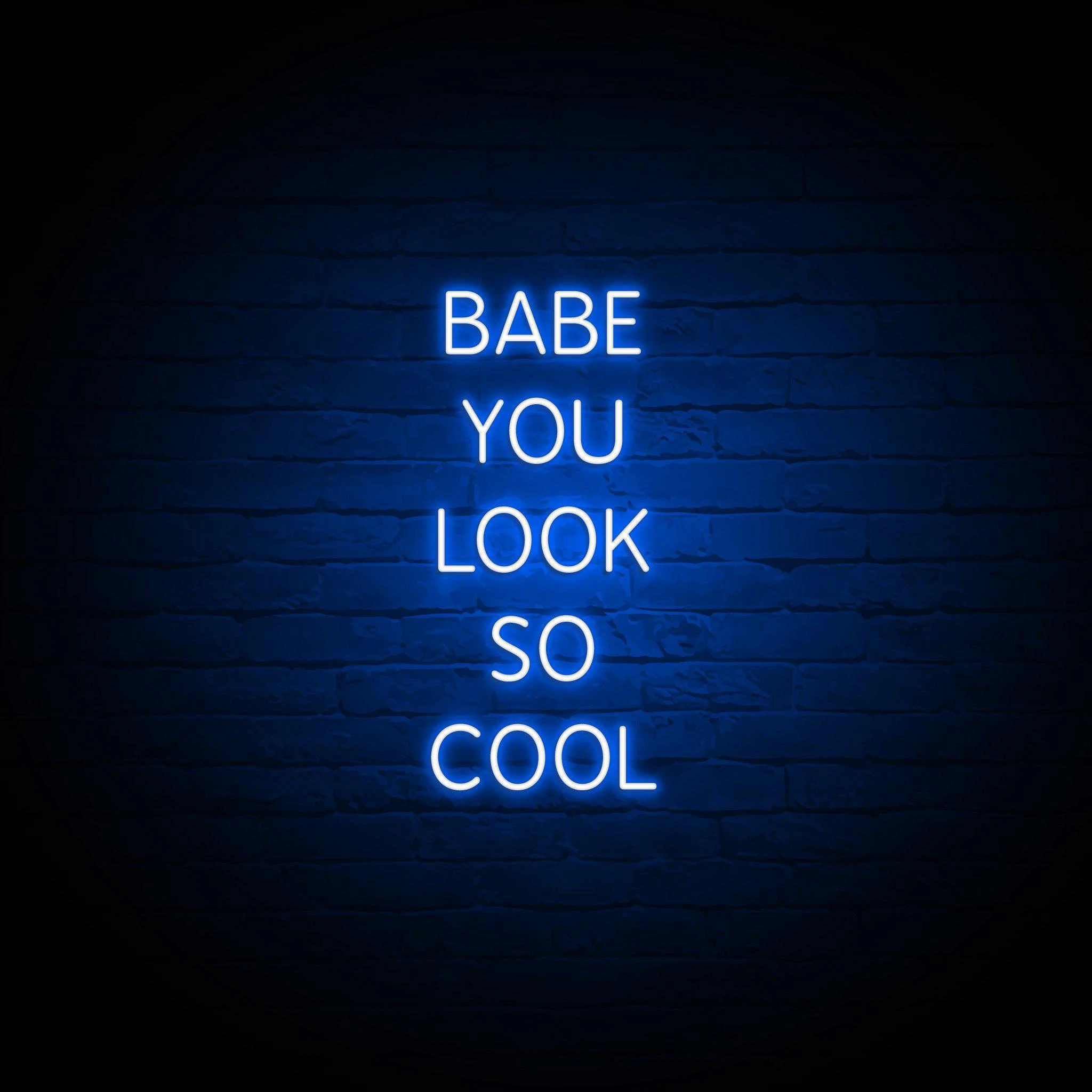 'BABE YOU LOOK SO COOL' NEON SIGN