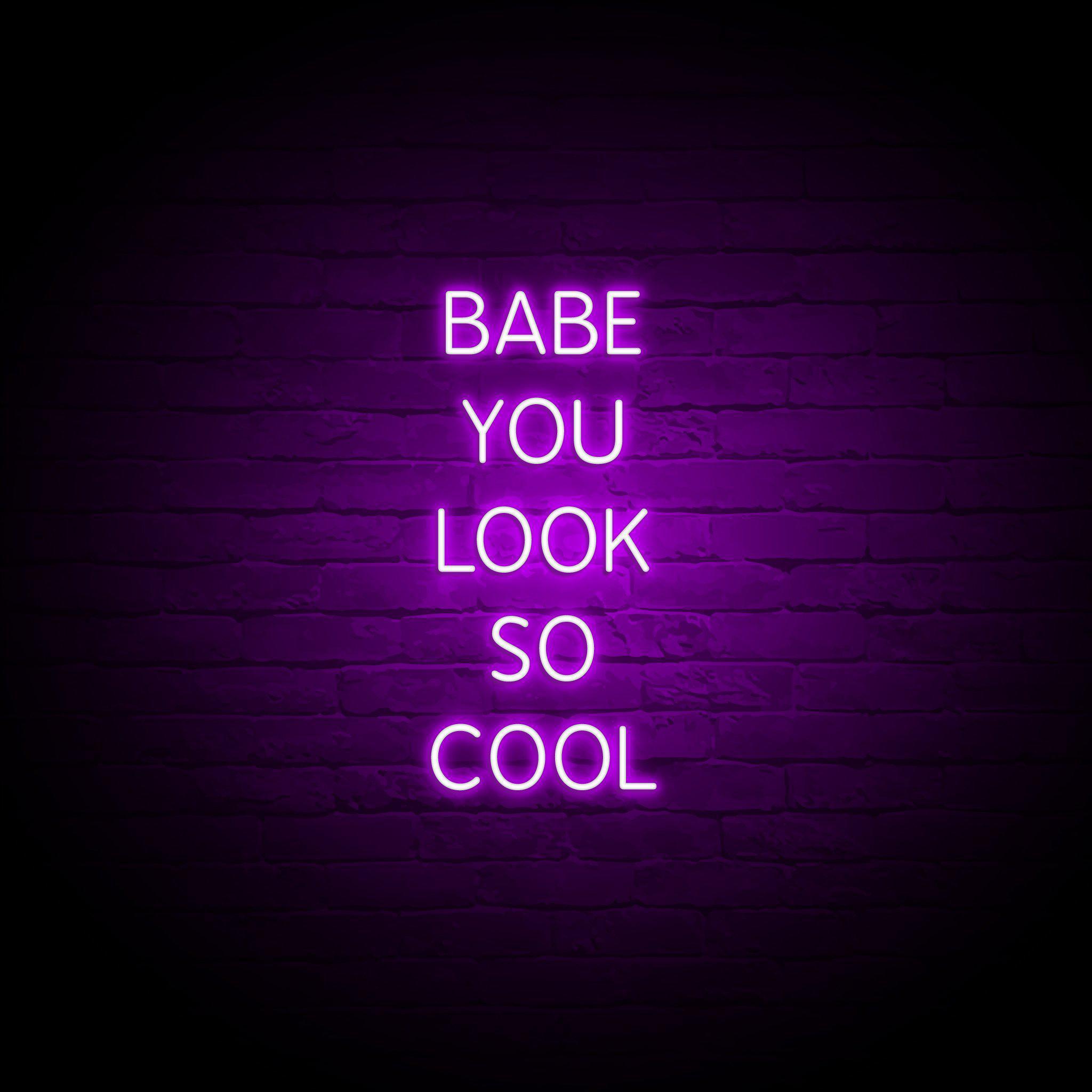 'BABE YOU LOOK SO COOL' NEON SIGN - NeonFerry