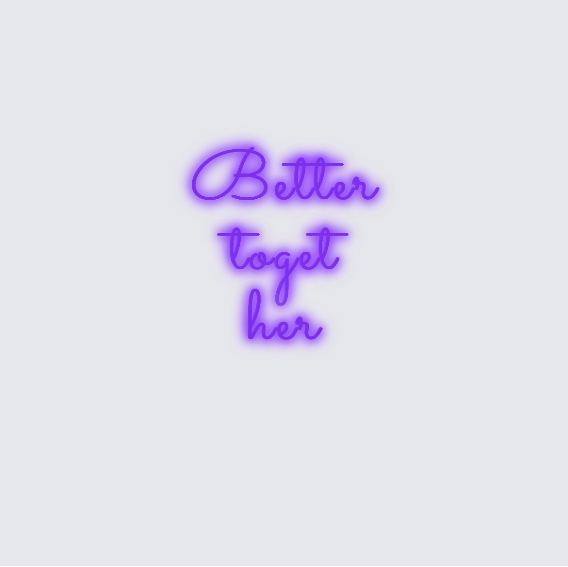 Custom neon sign - Better together