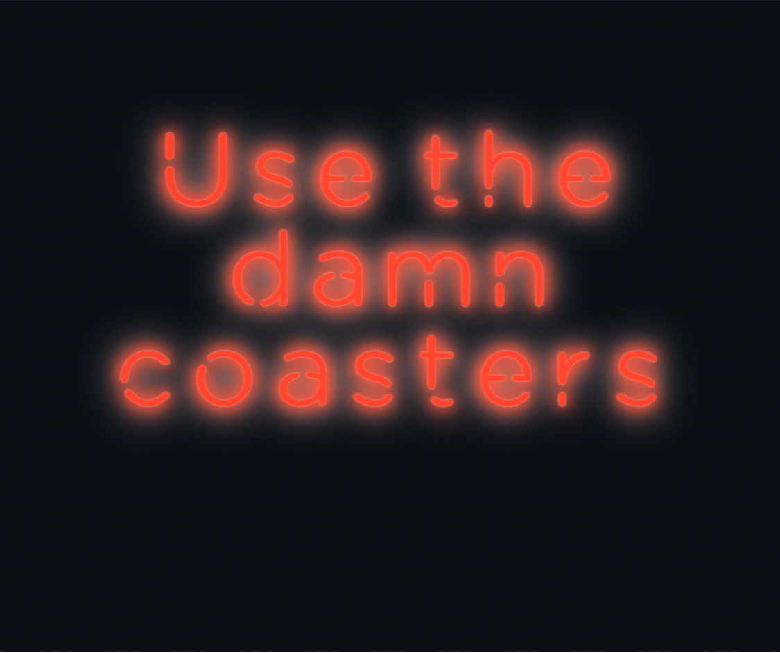 Custom neon sign - Use the  damn  coasters