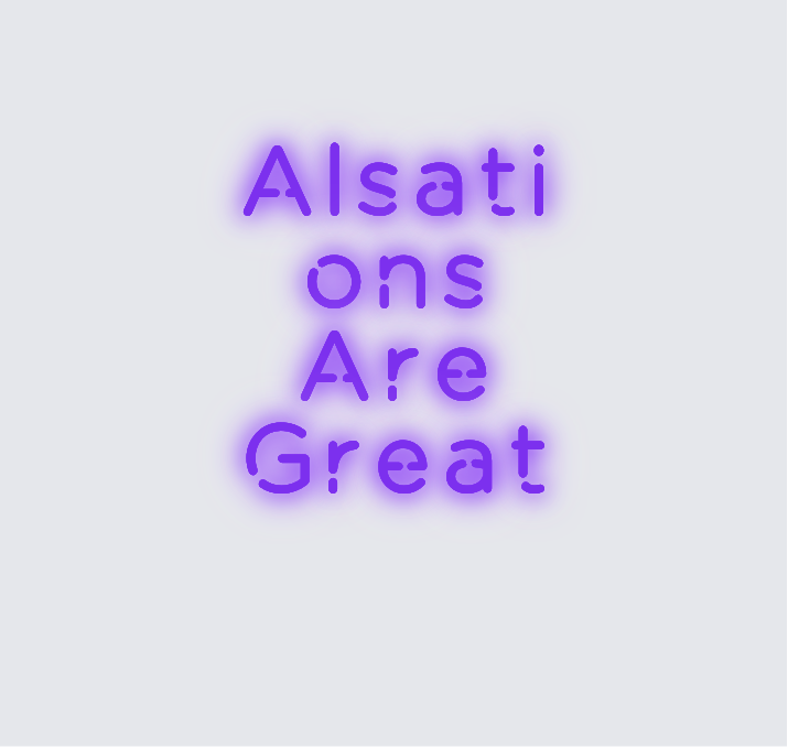 Custom neon sign - Alsations Are Great