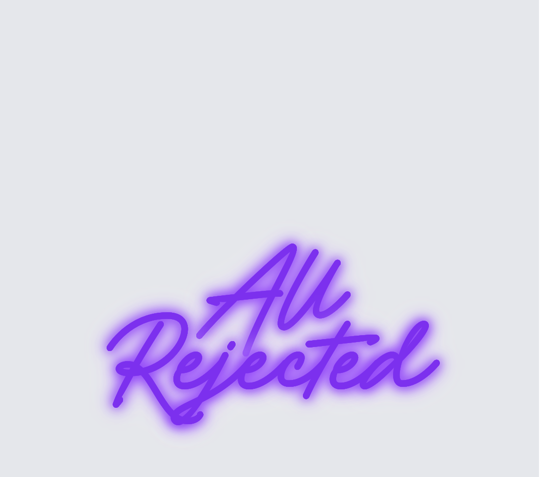 Custom neon sign - All Rejected