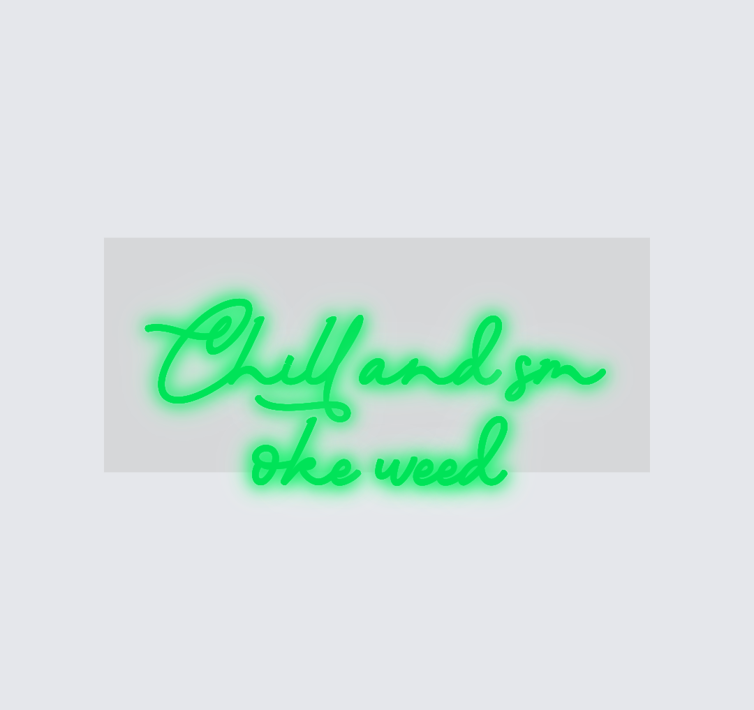 Custom neon sign - Chill and smoke weed