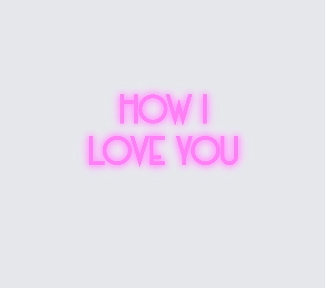 Custom neon sign - How I  love you