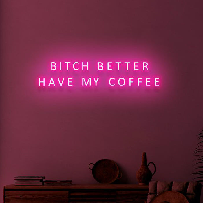 BITCH BETTER HAVE MY COFFEE