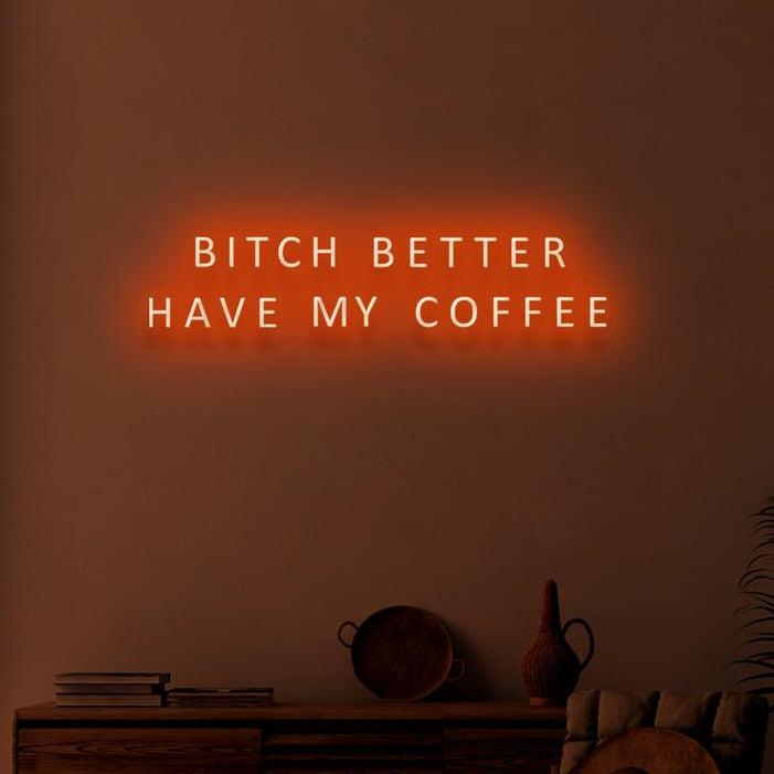 BITCH BETTER HAVE MY COFFEE