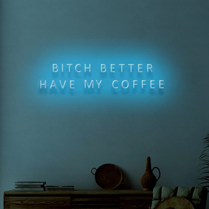 BITCH BETTER HAVE MY COFFEE - NeonFerry