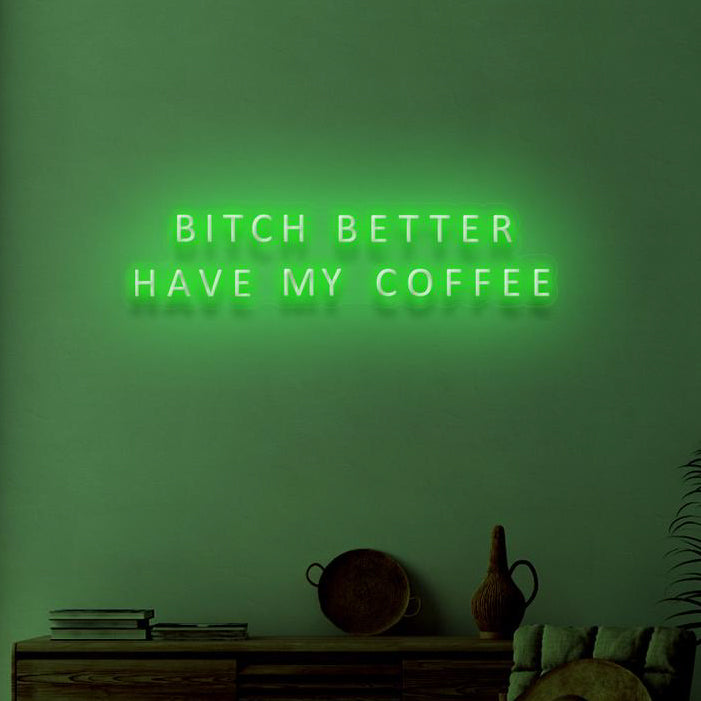 BITCH BETTER HAVE MY COFFEE - NeonFerry