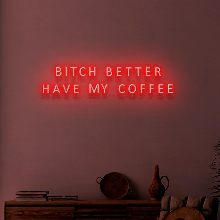 BITCH BETTER HAVE MY COFFEE - NeonFerry