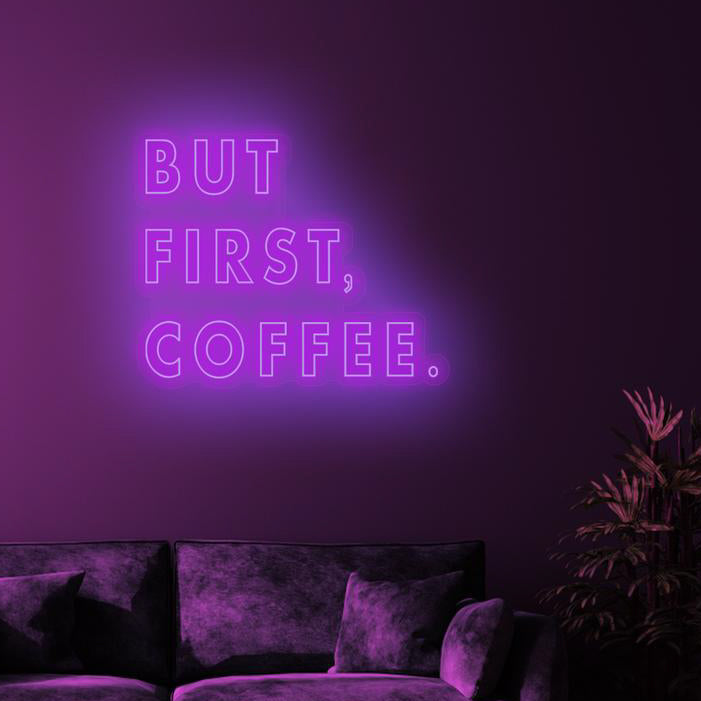 BUT FIRST COFFEE - NeonFerry