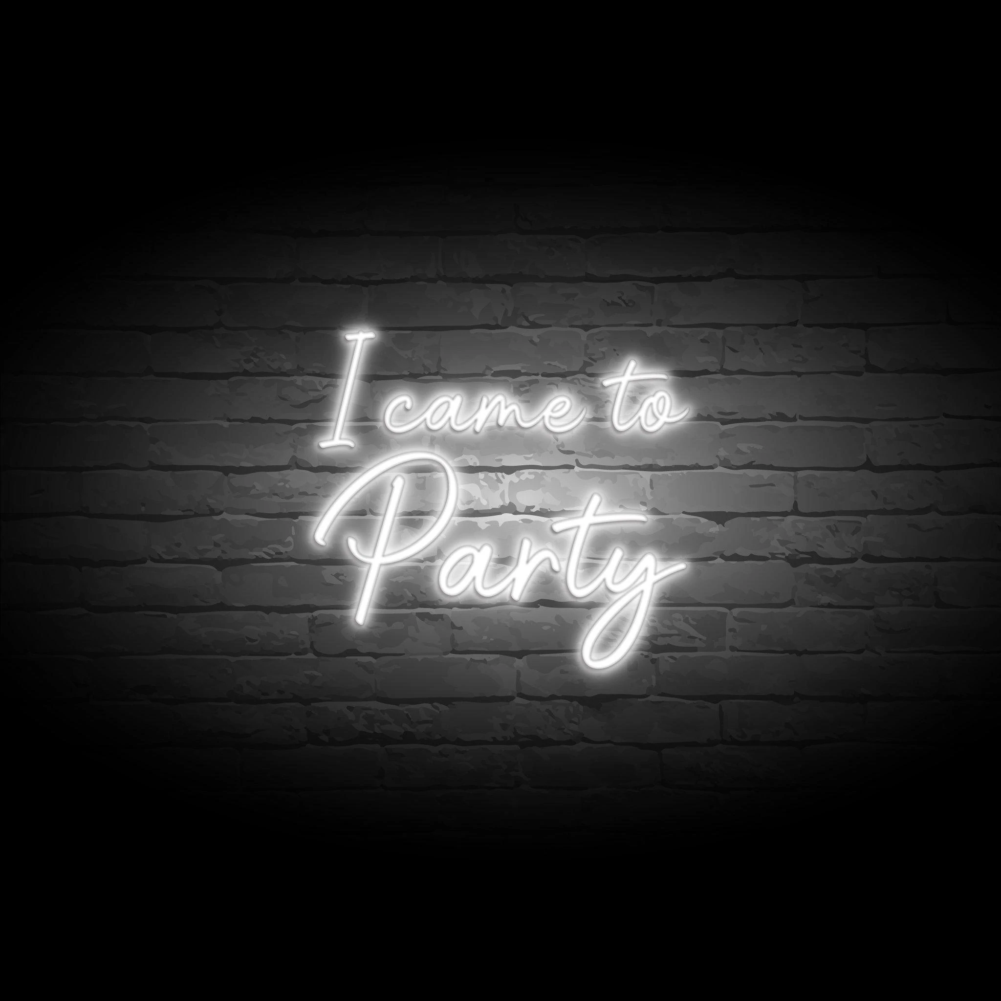 'I CAME TO PARTY' NEON SIGN - NeonFerry
