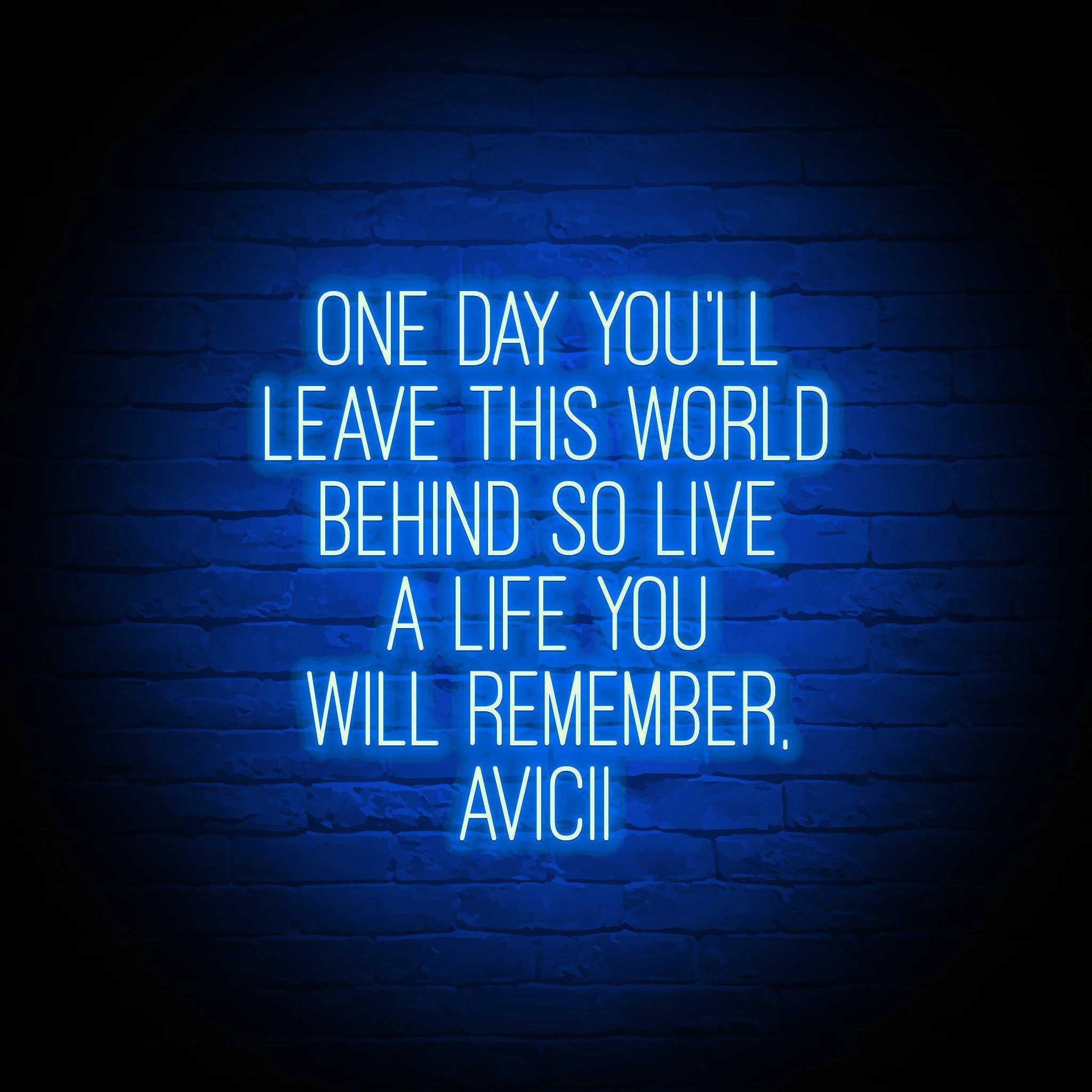 'ONE DAY YOU'LL LEAVE THIS WORLD BEHIND - AVICII' NEON SIGN - NeonFerry