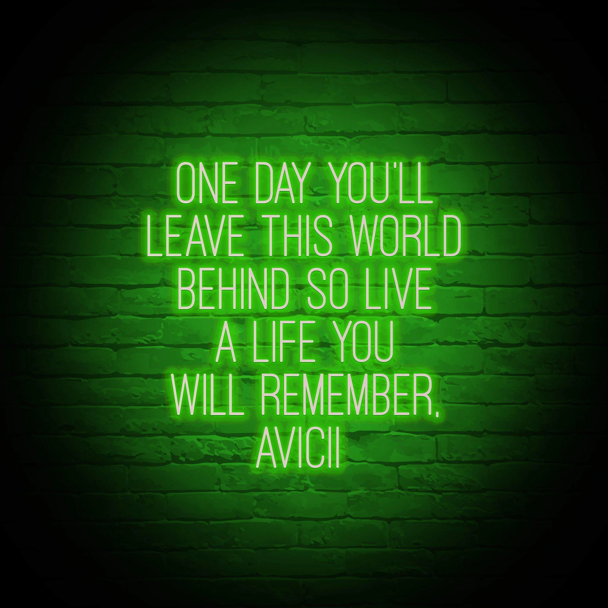 'ONE DAY YOU'LL LEAVE THIS WORLD BEHIND - AVICII' NEON SIGN - NeonFerry