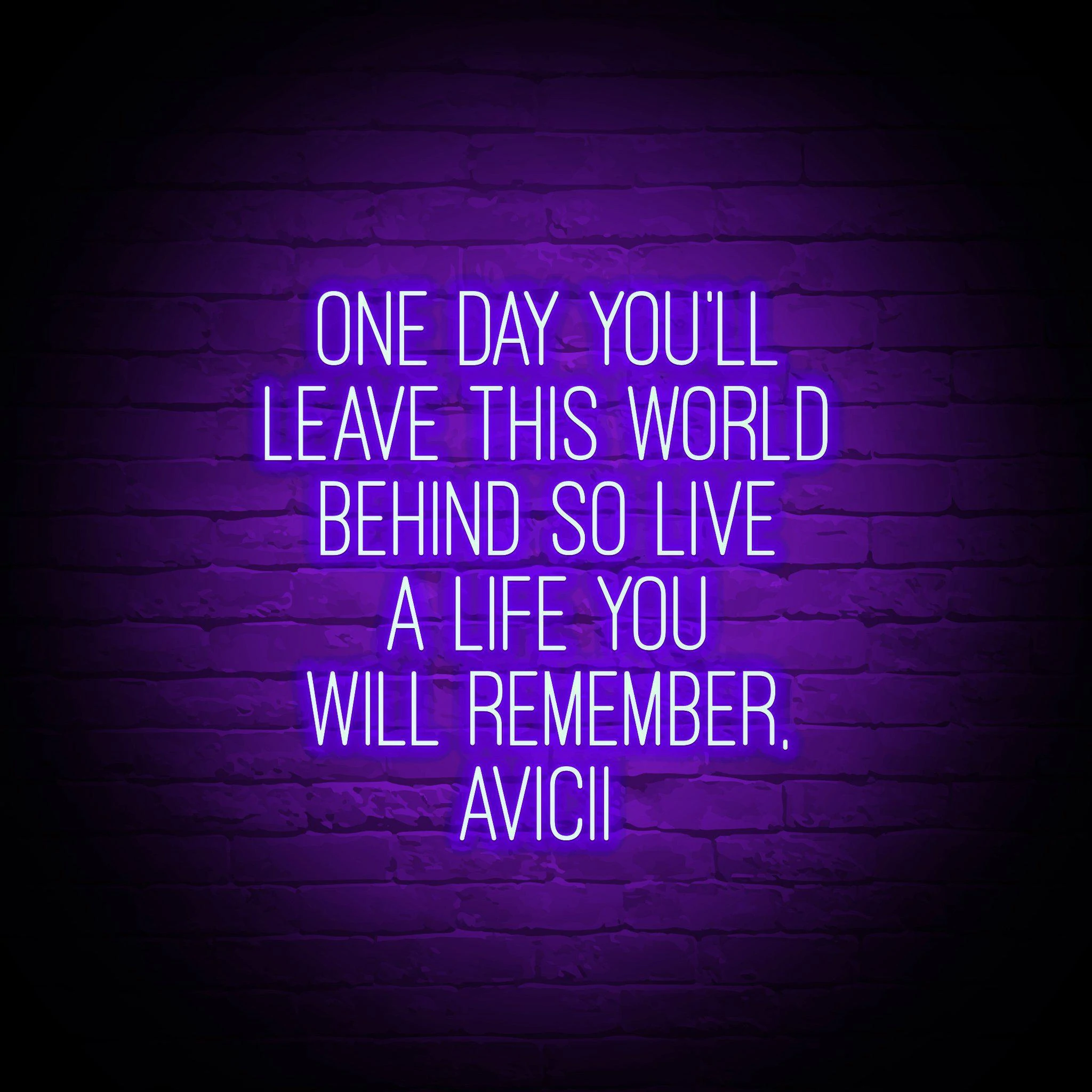 'ONE DAY YOU'LL LEAVE THIS WORLD BEHIND - AVICII' NEON SIGN - NeonFerry