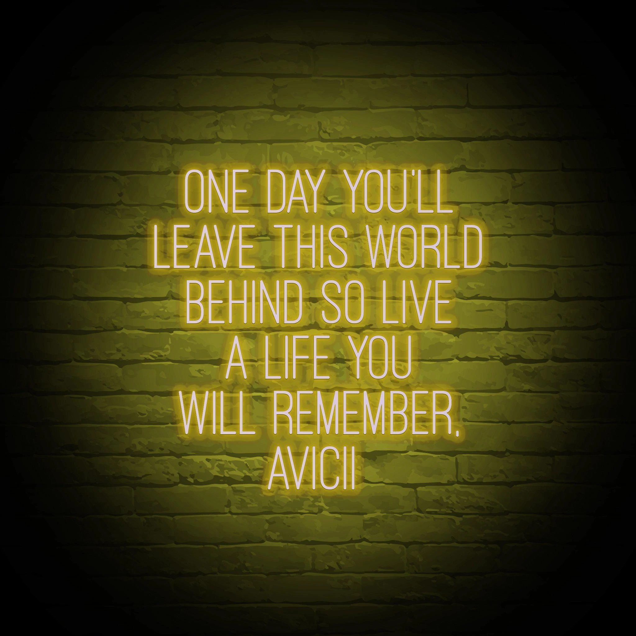 'ONE DAY YOU'LL LEAVE THIS WORLD BEHIND - AVICII' NEON SIGN - NeonFerry