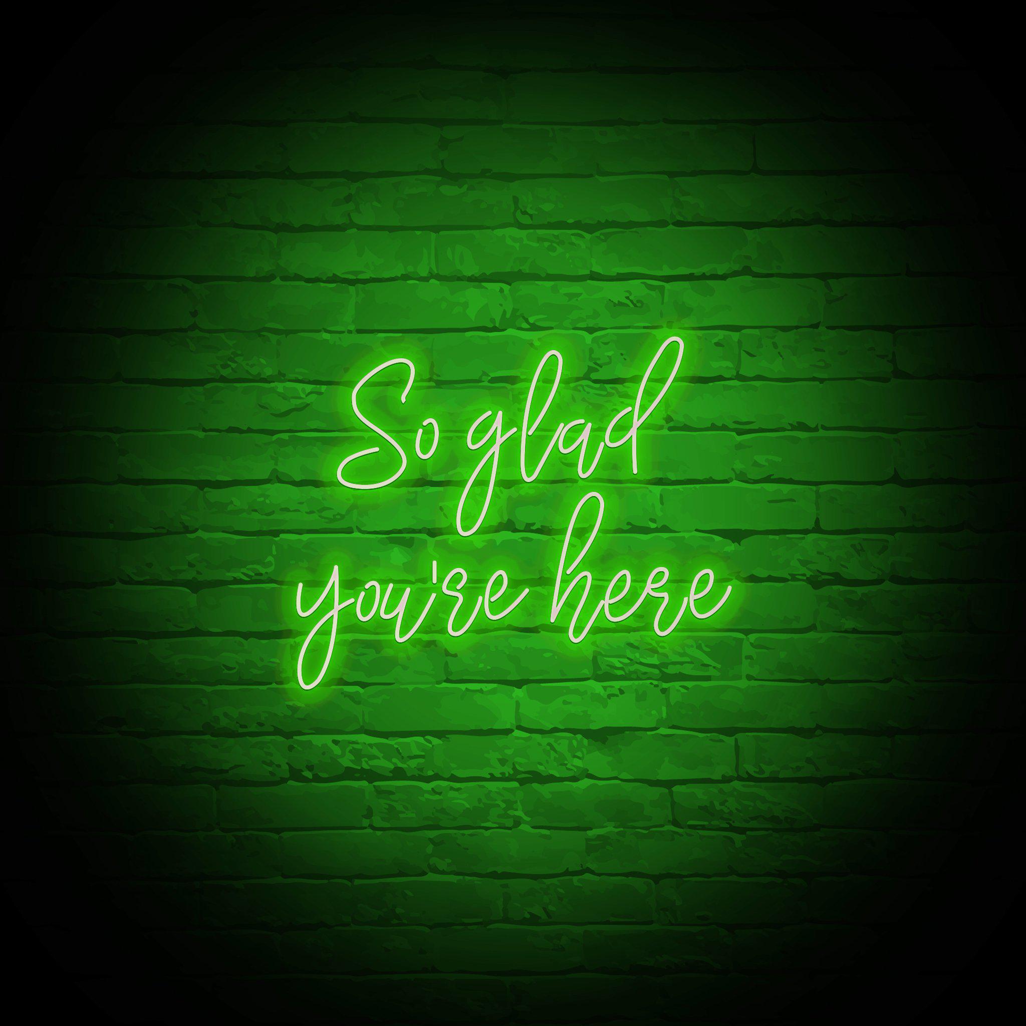 'SO GLAD YOU'RE HERE' NEON SIGN