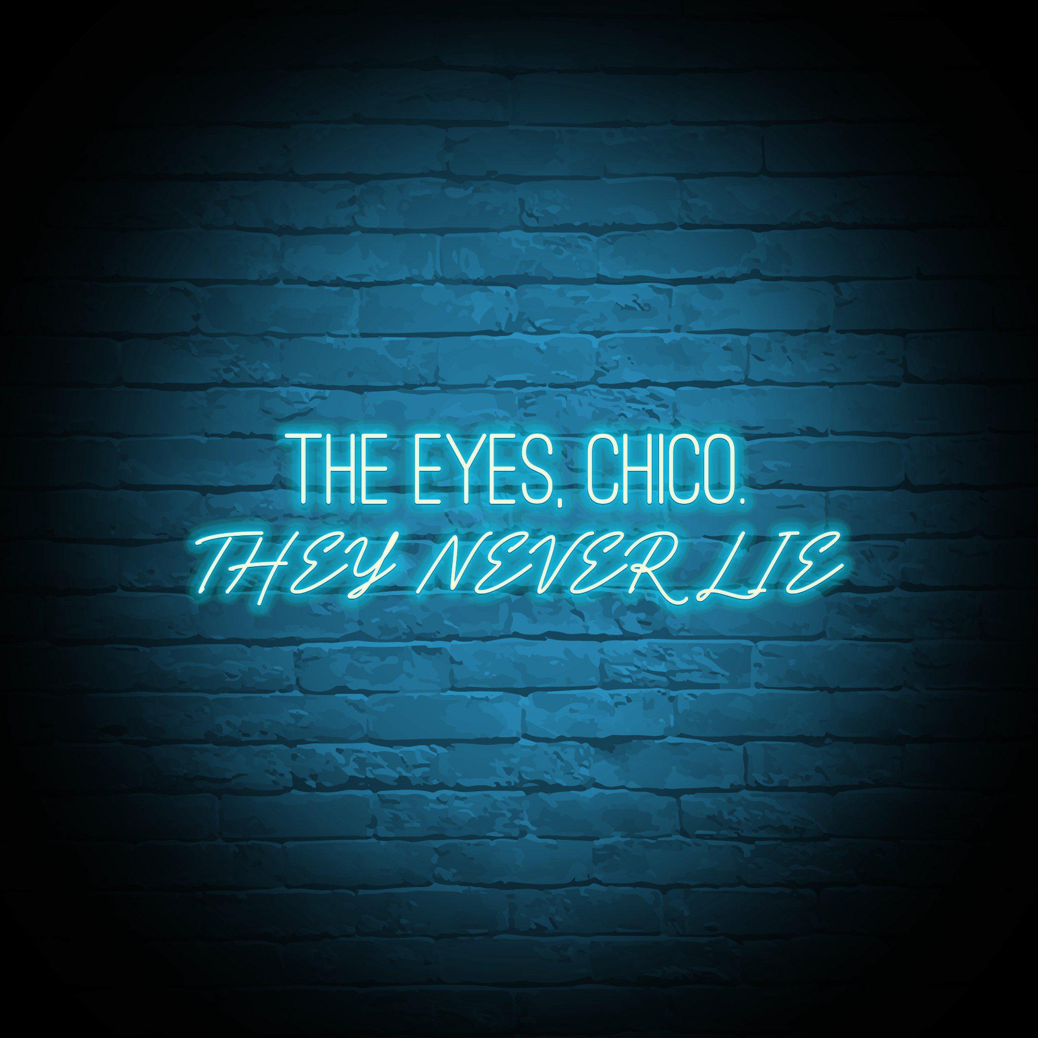 'THE EYES CHICO, THEY NEVER LIE' NEON SIGN