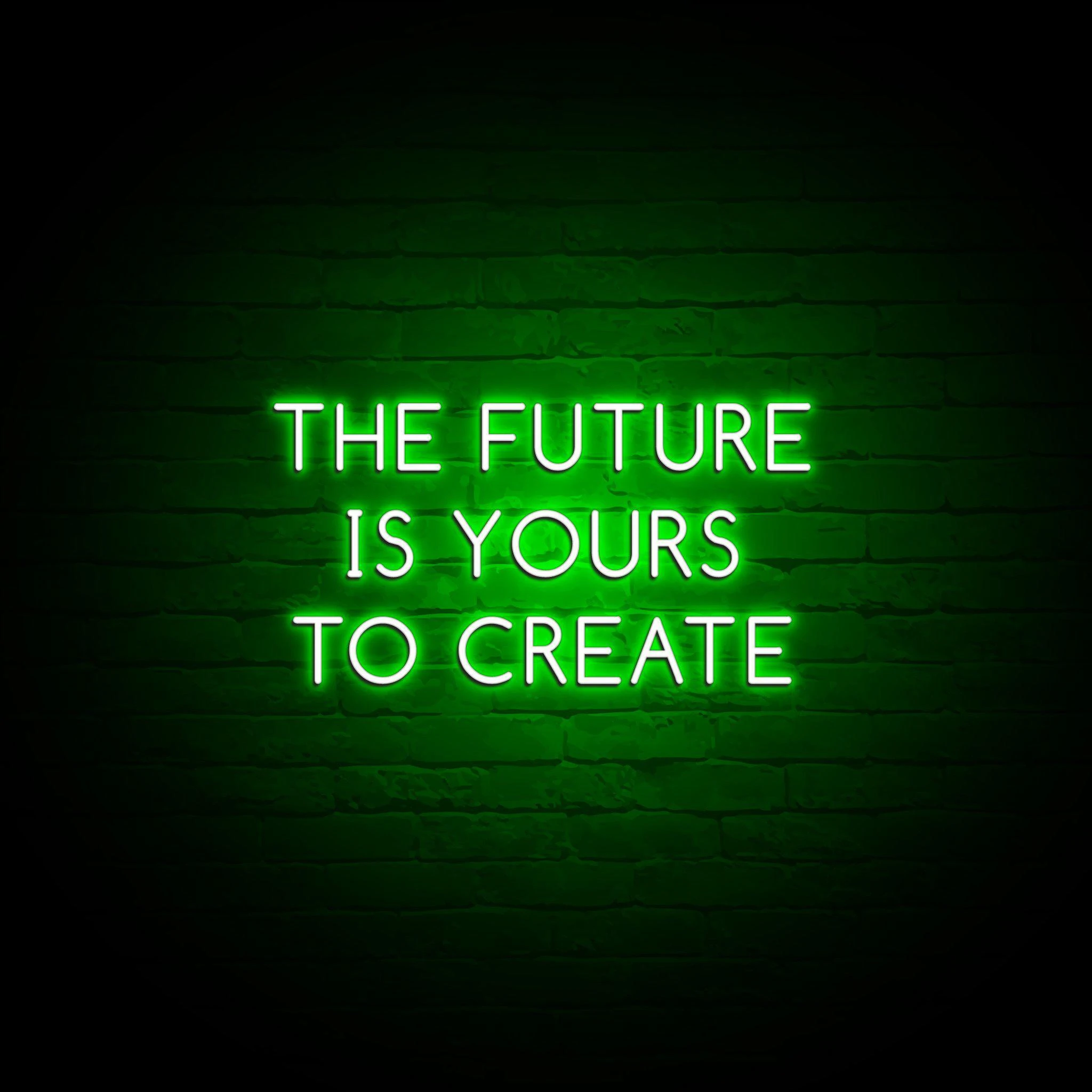 'THE FUTURE IS YOURS TO CREATE' NEON SIGN