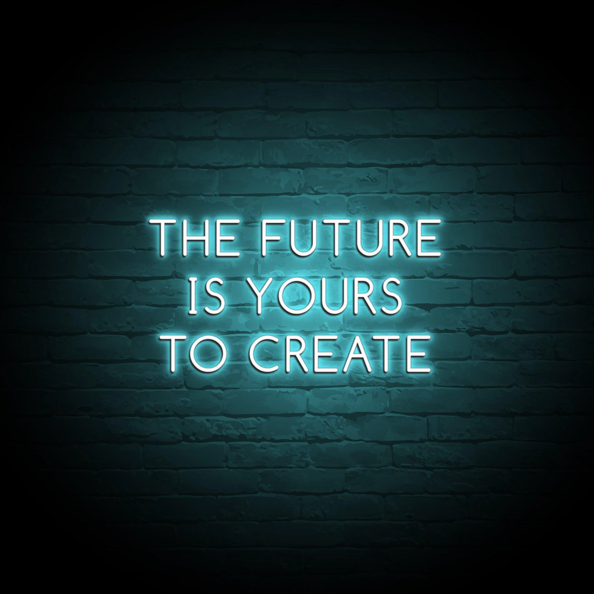 'THE FUTURE IS YOURS TO CREATE' NEON SIGN - NeonFerry