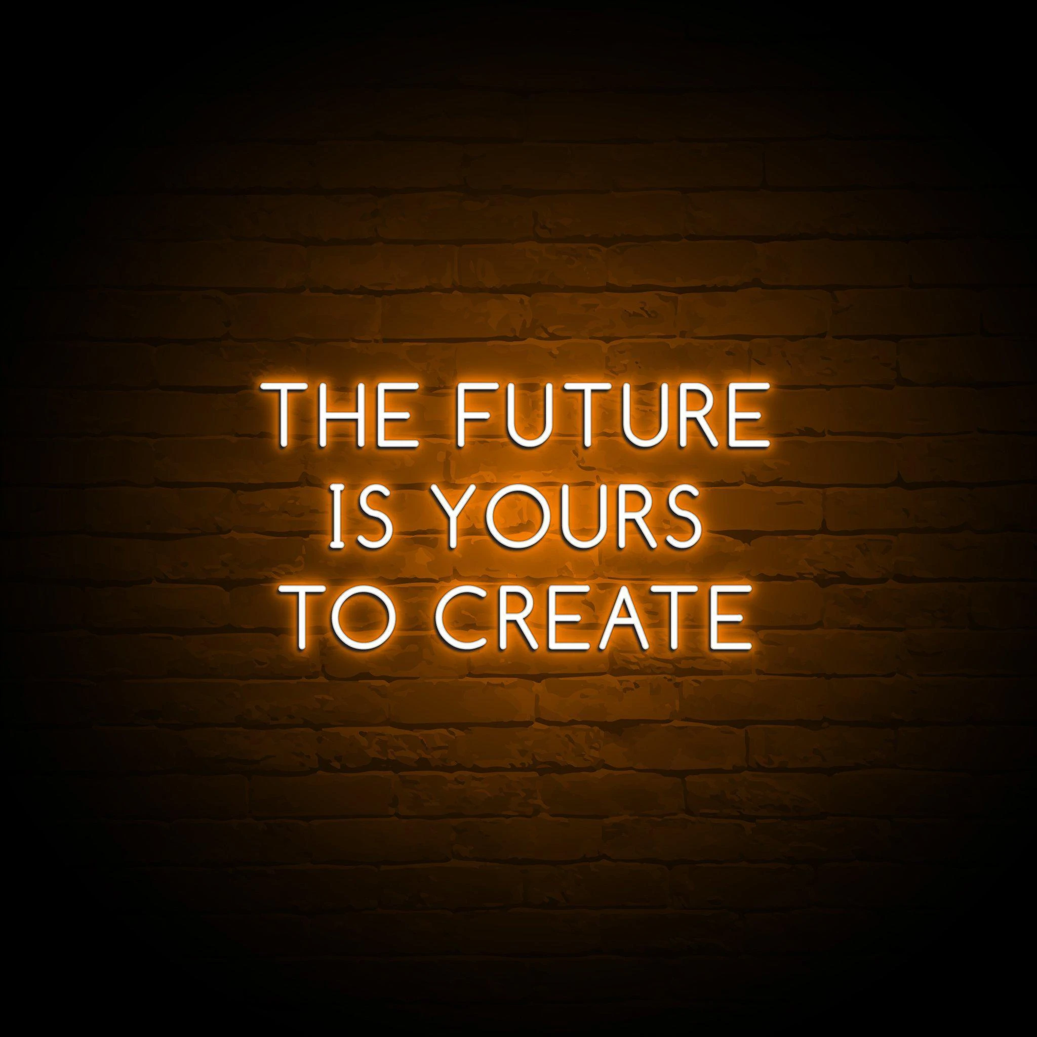 'THE FUTURE IS YOURS TO CREATE' NEON SIGN - NeonFerry