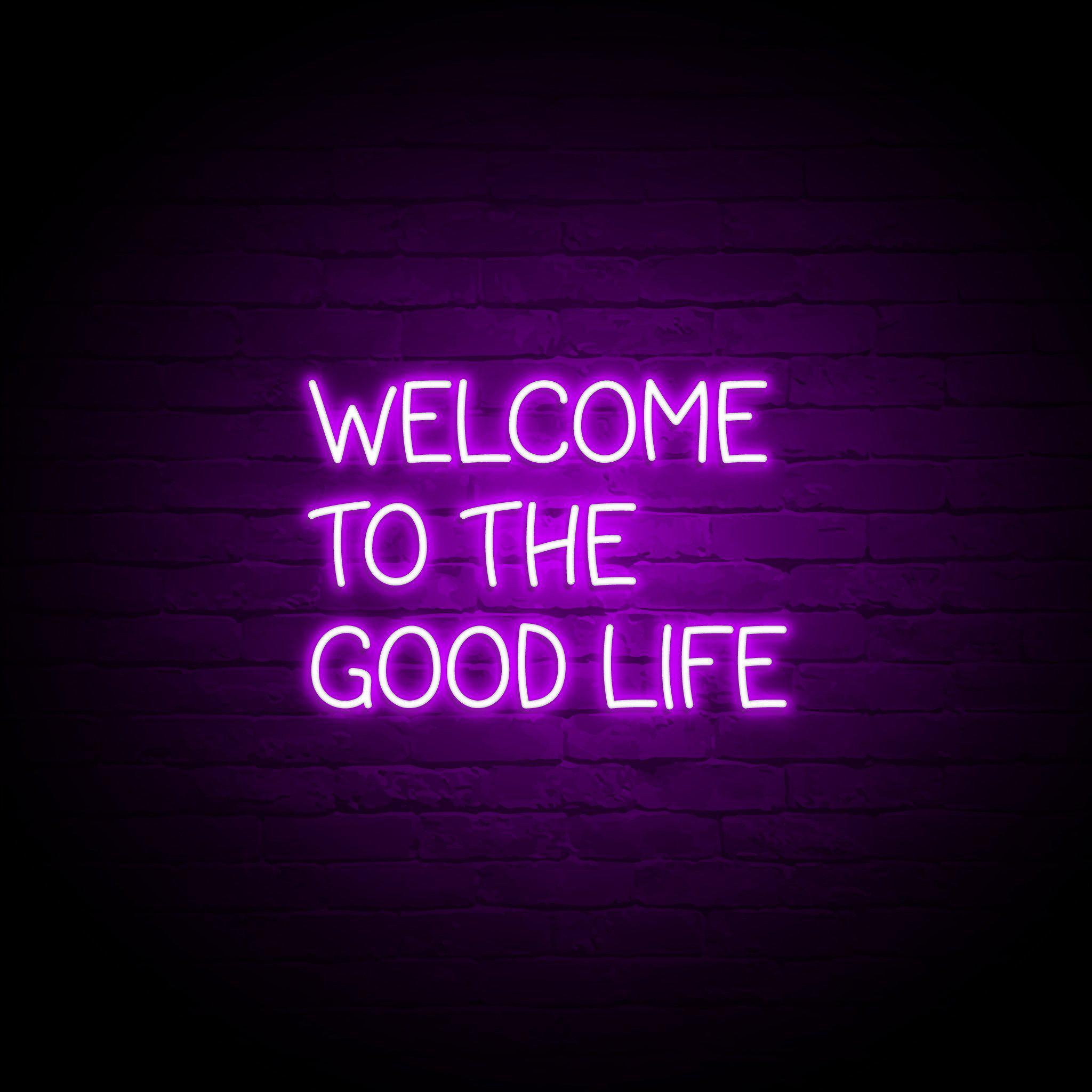 'WELCOME TO THE GOOD LIFE' NEON SIGN - NeonFerry