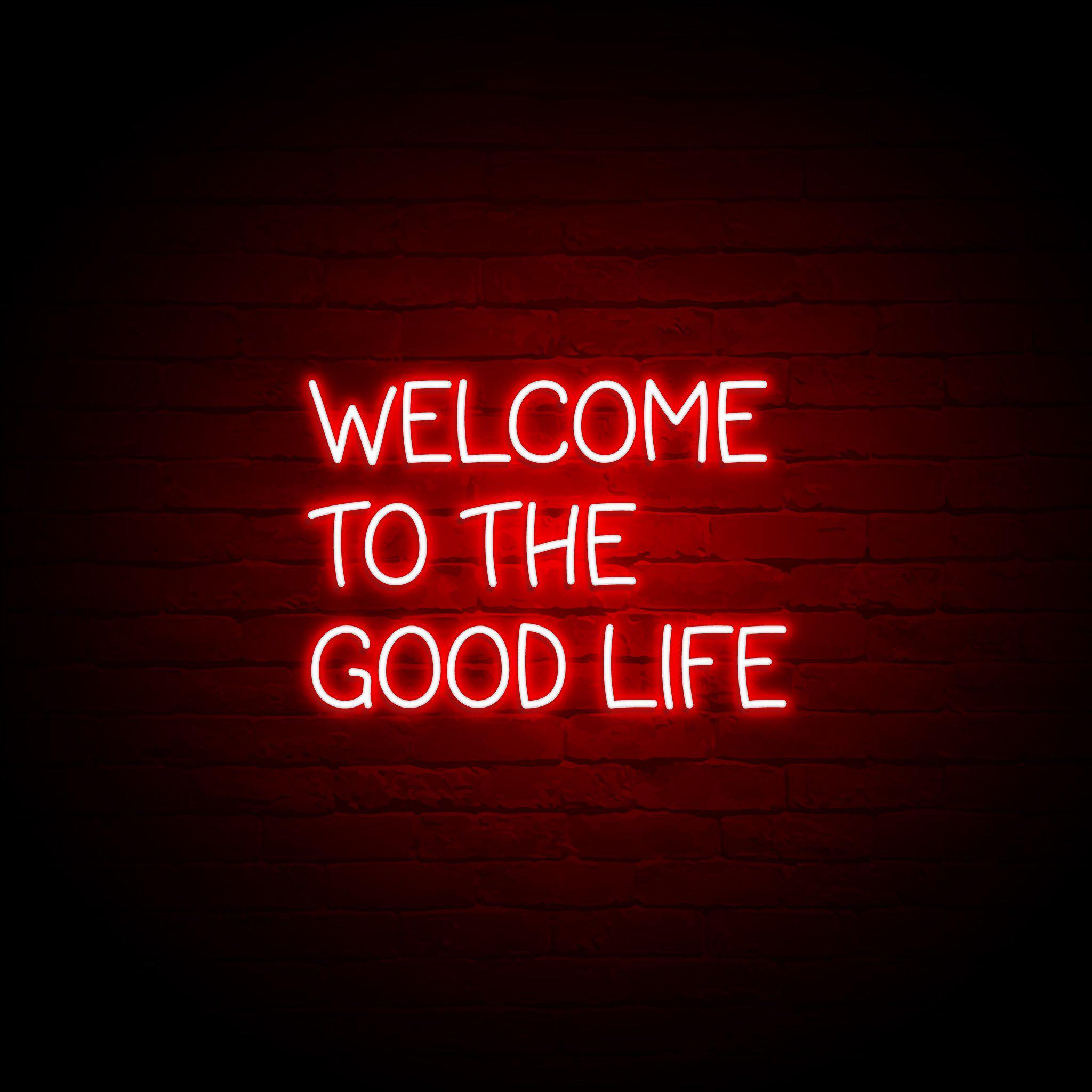 'WELCOME TO THE GOOD LIFE' NEON SIGN