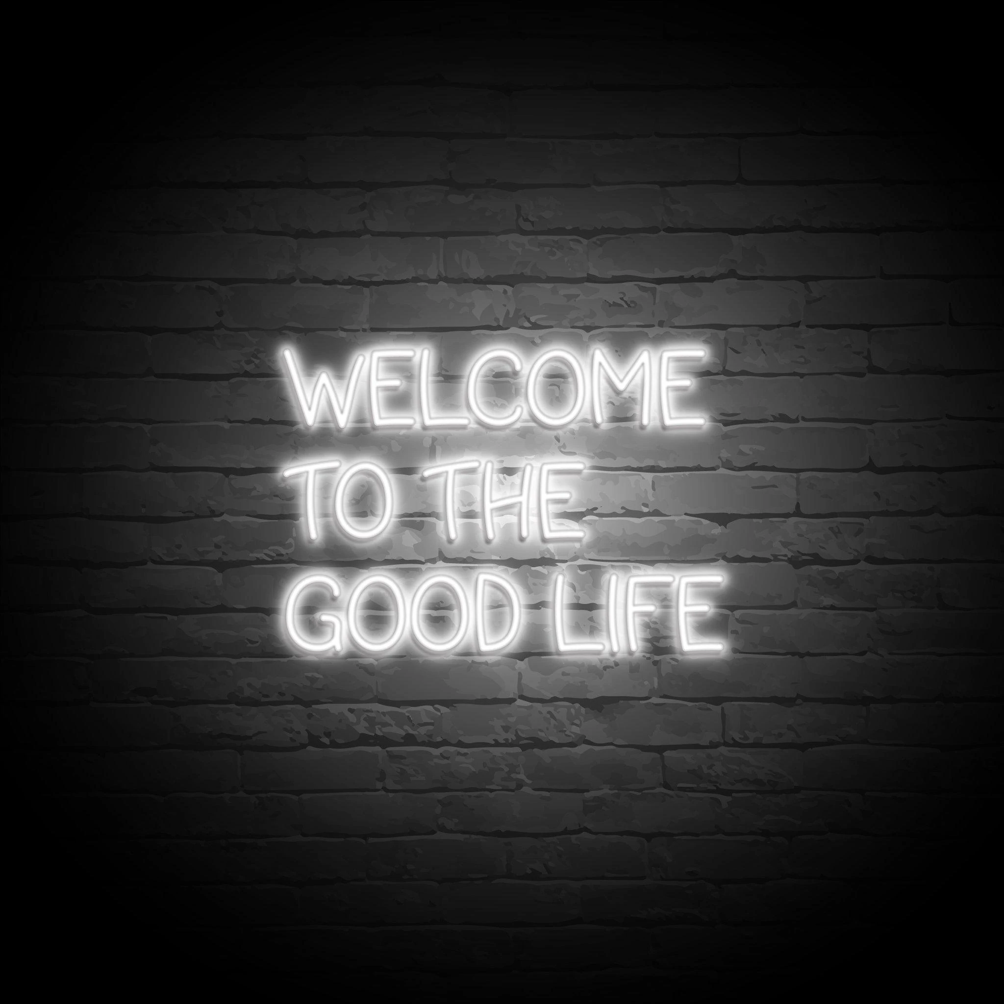 'WELCOME TO THE GOOD LIFE' NEON SIGN