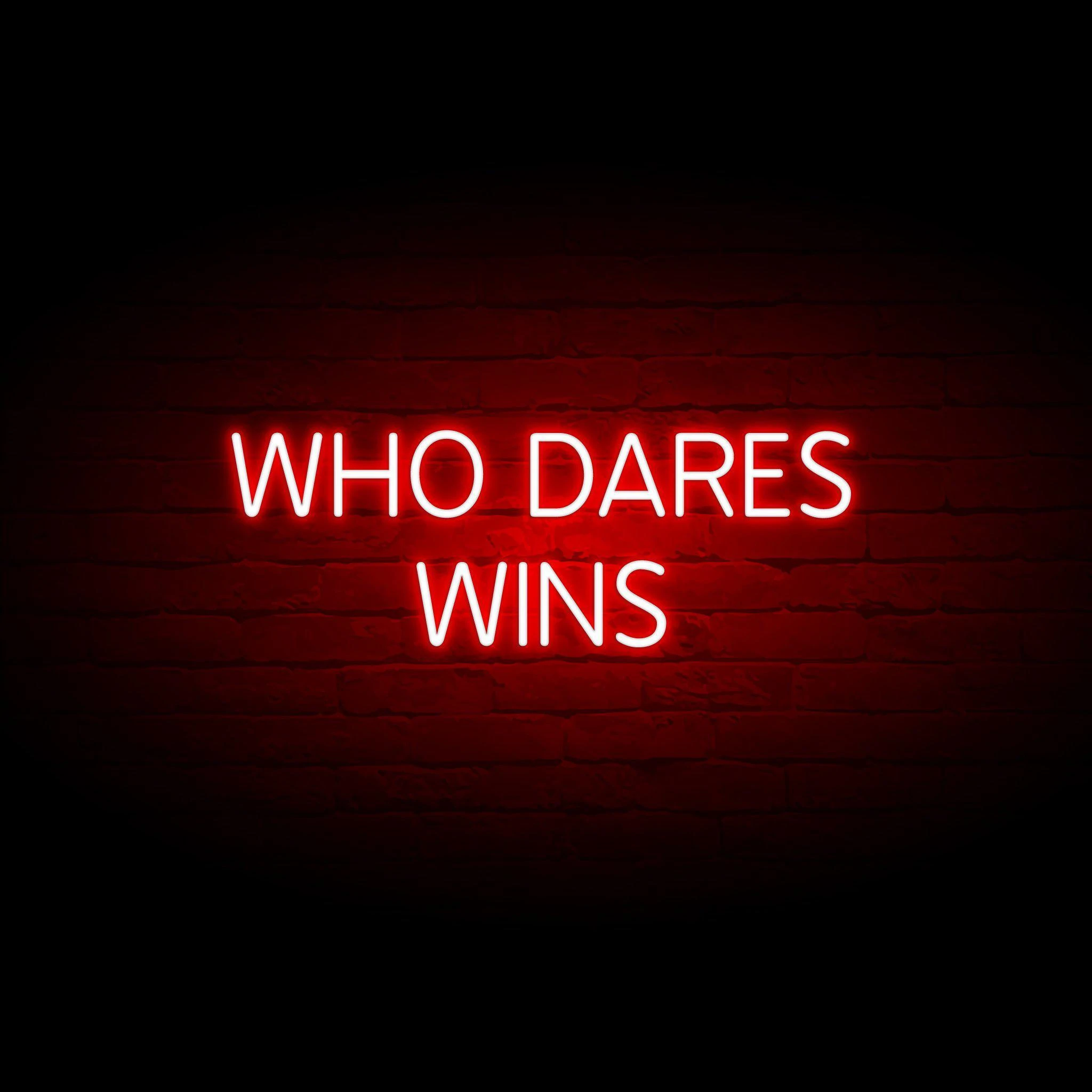 'WHO DARES WINS' NEON SIGN - NeonFerry